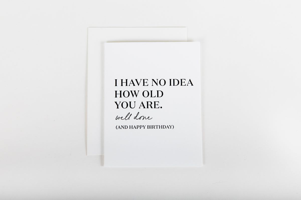 No Idea How Old You Are - Birthday Card
