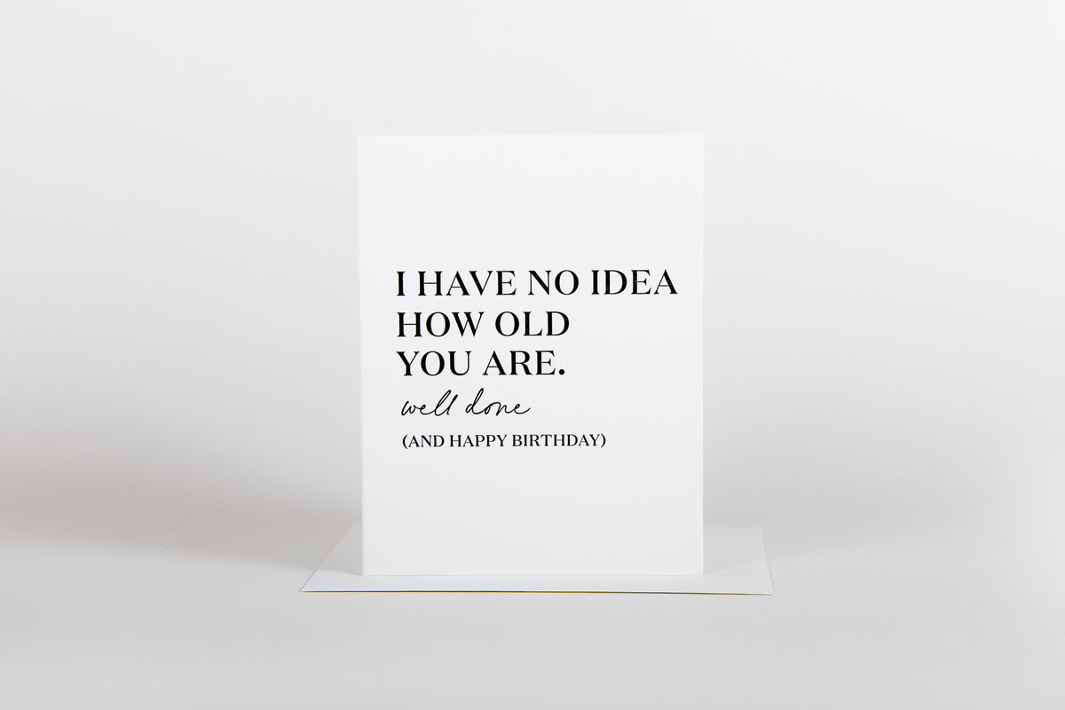 No Idea How Old You Are - Birthday Card