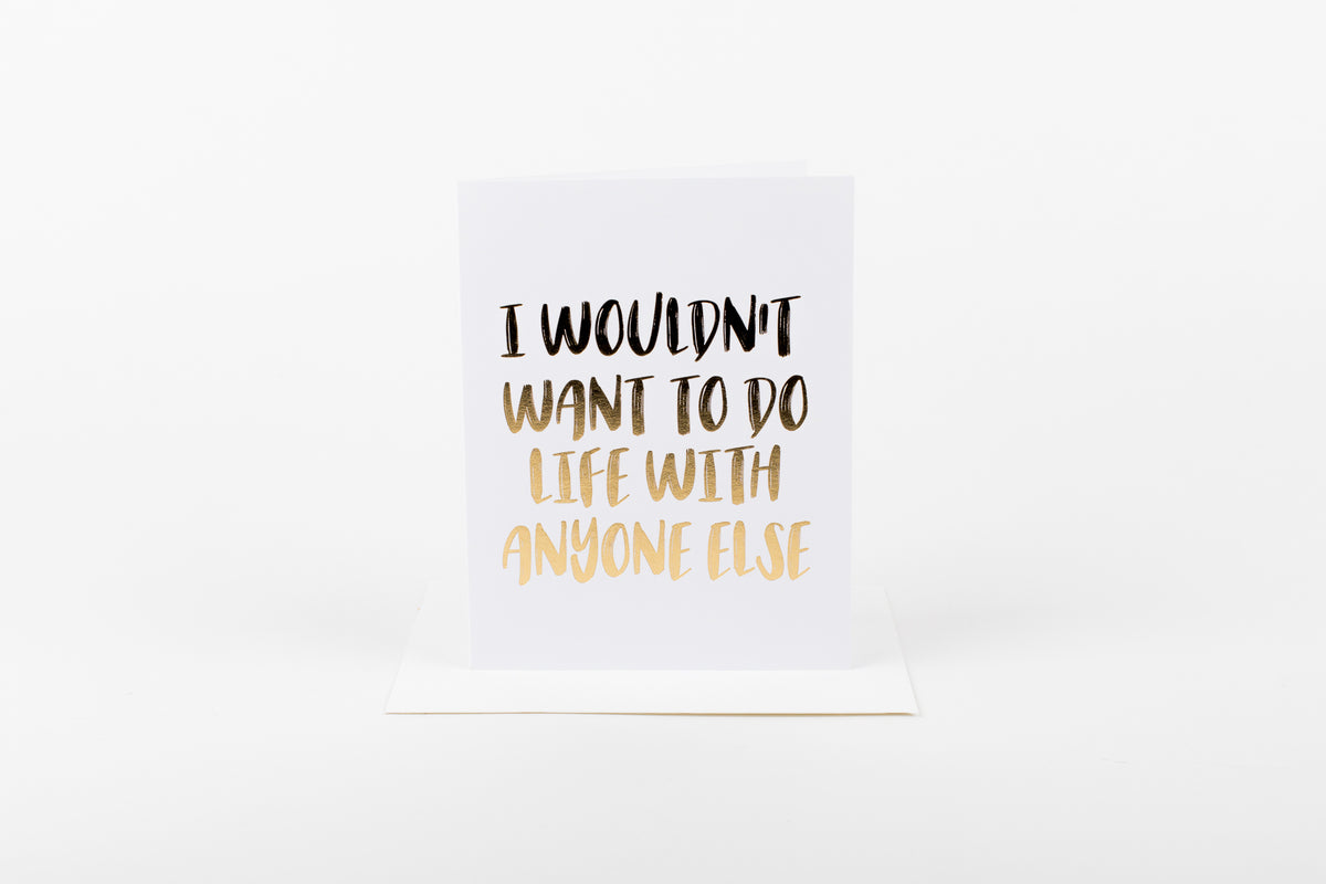 Wouldn&#39;t Do Life With Anyone Else