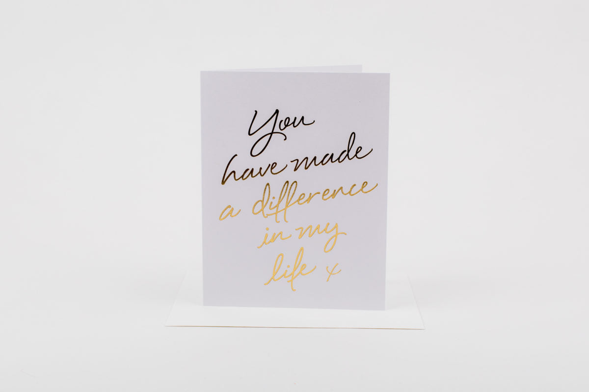 You Have Made a Difference in My Life - Greeting Card