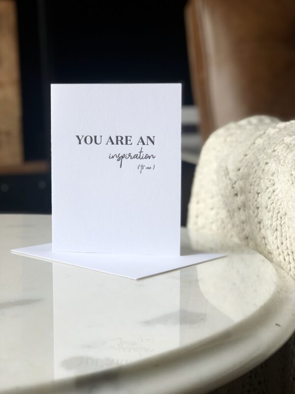 You are an inspiration to me, Black letterpress card