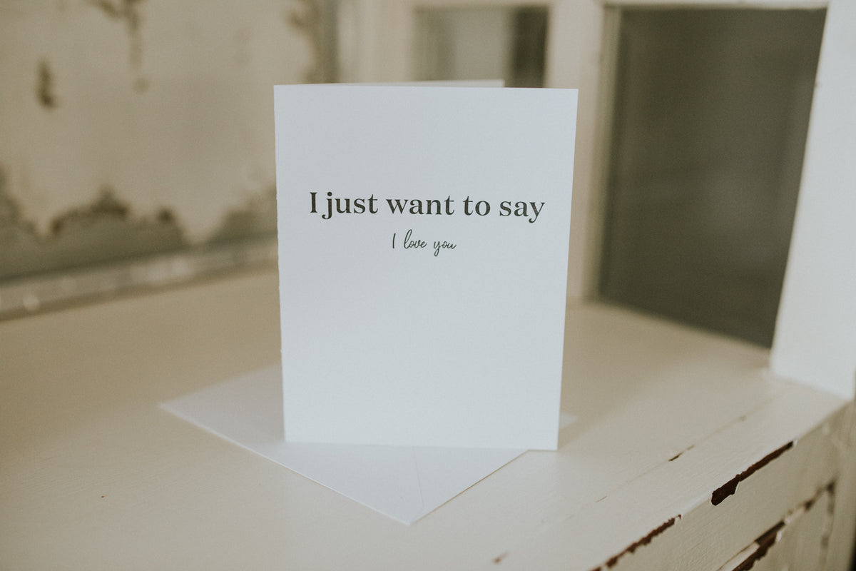 Just Want To Say I Love You