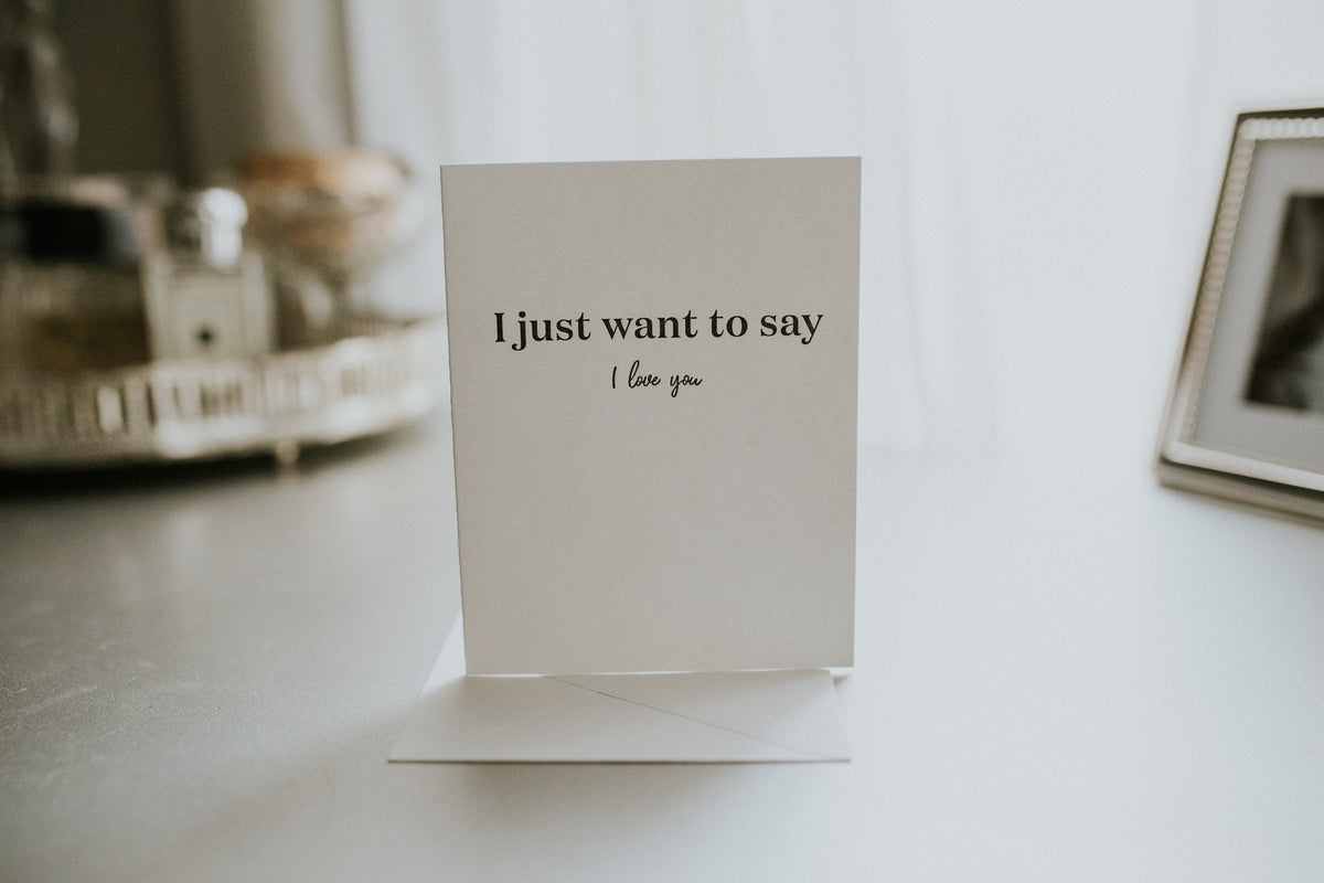 Just Want To Say I Love You