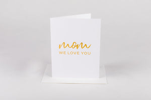 Mother's Day Card - Mom We Love You, Gold