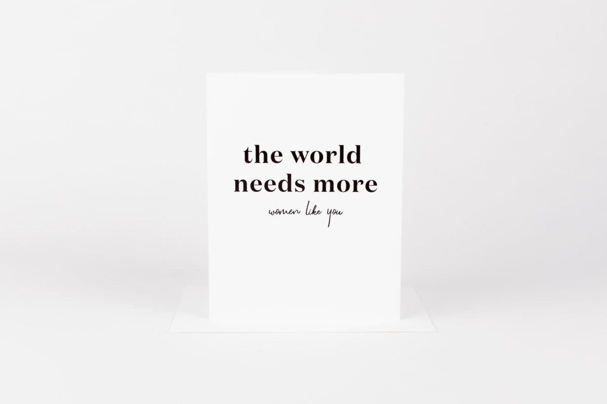 World Needs More Women, Encouragement Card